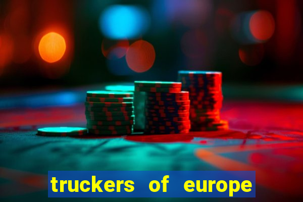 truckers of europe 3 dinheiro infinito